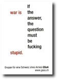 If war is the answer, the question must be fucking stupid